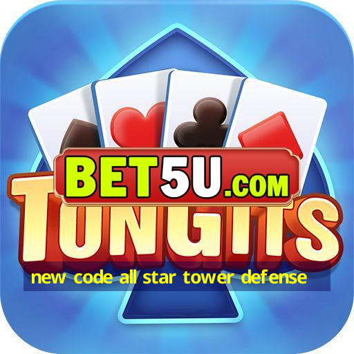 new code all star tower defense